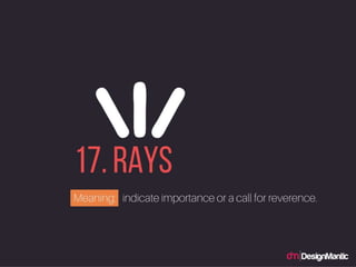 Rays: indicate importance or a call for reverence.
 