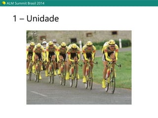 ALM Summit Brasil 2014 
1 – Unidade 
 