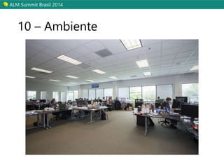 ALM Summit Brasil 2014 
10 – Ambiente 
 