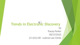 Trends in Electronic Discovery
by
Tracey Parker
09/27/2015
23-1012.00 - Judicial Law Clerks
 