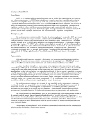 Descrição do Capital Social

Generalidades

         Em 31.03.10, o nosso capital social consistia em um total de 740.465.044 ações ordinárias em circulação,
sem valor nominal, inclusive 16.800.000 ações ordinárias em tesouraria e uma classe especial de ação ordinária
conhecida como a “golden share” (ação especial), detida pelo governo brasileiro. Nossos estatutos autorizam o
Conselho de Administração a aumentar o capital social em até 1.000.000.000 de ações ordinárias, sem necessitar de
aprovação específica dos acionistas. Todas as nossas ações em circulação estão integralizadas. Todo aumento de
capital que exceder os valores referidos acima necessitará de aprovação em assembleia de acionistas. Nossos
acionistas não são responsáveis por novas chamadas de capital. Sua responsabilidade está limitada ao montante de
qualquer parte de nosso capital que subscreveram, mas não completaram o pagamento correspondente.

Recompra de Ações

         De acordo com o nosso estatuto social, o Conselho de Administração, em 7 de dezembro 2007, aprovou um
programa de recompra de nossas ações ordinárias, conforme a Instrução No 10/80 da CVM, para fins de agregar
valor para os nossos acionistas com a administração de nossa estrutura de capital. Fomos autorizados a recomprar
um valor agregado de até 16.800.000 ações ordinárias, representando aproximadamente 2,3% do nosso capital em
circulação, que totalizava 740.465.044 ações ordinárias em circulação. A aquisição de ações foi realizada na Bolsa
de Valores de São Paulo e as ações ordinárias recompradas serão mantidas em tesouraria. As ações em tesouraria
não têm direitos políticos nem econômicos. O programa terminou em 31 de março de 2008 e nenhum novo
programa de recompra de ações foi aprovado posteriormente. Um total de 16.800.000 ações foi comprado a um
preço médio de R$19,06 por ação. Consulte o “Item 16E. Compras de Títulos pelo Emissor e Compradoras
Filiadas”.

Ações ordinárias

         Cada ação ordinária assegura ao detentor o direito a um voto nas nossas assembleias gerais ordinárias e
extraordinárias. De acordo com nossos estatutos sociais e o contrato de negociação com a BOVESPA de nossas
ações no Novo Mercado, não poderemos emitir ações sem direito a voto ou com direito a voto restrito.

          A Lei das Sociedades por Ações e o nosso estatuto social exigem que todas as assembleias gerais sejam
convocadas por publicação de aviso no Diário Oficial do Estado de São Paulo, a publicação oficial do governo do
Estado de São Paulo, e em jornal de grande circulação na cidade onde a sede social está localizada, atualmente o
Vale Paraibano em São José dos Campos, com antecedência mínima de 30 dias em relação à assembleia, e em outro
jornal de grande circulação em São Paulo, onde a Bolsa de Valores de São Paulo está localizada, atualmente o Valor
Econômico. O quorum para a realização de nossas assembleias gerais de acionistas em primeira convocação em
geral é a presença de acionistas representando 35% do capital votante, em segunda convocação, as assembleias
poderão se realizar com a presença de acionistas representando 25% do capital votante e, em terceira convocação, as
assembleias poderão se realizar com a presença de qualquer número de acionistas.

        De acordo com nossos estatutos, para participar de uma assembleia geral, o acionista deve comprovar a
propriedade das ações com que pretende votar, mostrando um documento de identificação e um comprovante de
propriedade das ações. Nossos acionistas podem ser representados na assembleia geral por (1) procurador,
designado com antecedência de um ano em relação à assembleia, (2) um de nossos diretores ou executivos, (3)
advogado ou (4) instituição financeira. Os fundos de investimento devem ser representados pelo administrador.

         De acordo com a Lei das Sociedades por Ações, as ações ordinárias têm direito a dividendos na proporção
da sua participação da quantia disponível para distribuição. Consulte o “Item 8A. Informações Financeiras —
Demonstrações Consolidadas e Outras Informações Financeiras — Dividendos e Política de Dividendos”, para obter
uma descrição mais completa do pagamento de dividendos sobre nossas ações. Além disso, por ocasião da
liquidação da empresa, as ações ordinárias terão direito ao retorno do capital na proporção da sua participação do
nosso patrimônio líquido.

         Segundo a Lei das Sociedades por Ações, nem nosso estatuto social, nem deliberações nas assembleias de
acionistas podem destituir estes direitos de um acionista:


                                                        106
744083.25-New York Server 6A                                                           MSW - Draft April 22, 2010 - 5:23 PM
 