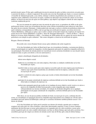 período de pelo menos 30 dias após a publicação da nota de emissão de ações ou títulos conversíveis em ações para
o exercício do direito, e o direito é negociável. De acordo com a Lei das Sociedades por Ações e os nossos estatutos,
o Conselho de Administração pode, a seu critério, eliminar os direitos de preferência dos acionistas no caso de
emitirmos ações, debêntures conversíveis em ações, ou bônus de subscrição seja em bolsa de valores ou em oferta
pública, ou através de uma troca de ações em oferta pública, cujo objetivo seja adquirir controle de outra empresa,
conforme estabelecido por lei.

         No caso de aumento de capital por meio da emissão de ações novas, os portadores de ADSs ou de ações
preferenciais teriam, exceto nas circunstâncias descritas acima, direitos de preferência para subscrever toda classe
das ações da nova emissão. Entretanto, o titular poderá não estar apto a exercer os direitos de preferência relativos às
ações ordinárias correspondentes às ADSs a não ser que haja um certificado de registro, nos termos da Lei dos
Valores Mobiliários, válida para as ações a que se refere o direito ou havendo isenção das exigências de registro nos
termos da Lei dos Valores Mobiliários. Consulte o "Item 3D. Principais Informações — Fatores de Risco — Riscos
Relativos às nossas Ações Ordinárias e ADSs — Os titulares de ADSs podem não ser capazes de exercer direitos de
preferência com relação às ações ordinárias". Não somos obrigados a conservar tal certificado de registro.

Resgate e Direito de Retirada

          De acordo com o nosso Estatuto Social, nossas ações ordinárias não serão resgatáveis.

          A Lei das Sociedades por Ações do Brasil prevê que, em circunstâncias limitadas, o acionista tem direito a
retirar sua participação no capital da companhia e receber pagamento pela parte do capital da companhia atribuível à
sua participação. Este direito de retirada poderá ser exercido por nossos acionistas dissidentes no caso de pelo menos
metade de todas as ações com direito a voto nos autorizarem a:

            reduzir a distribuição obrigatória de dividendos;

            alterar nosso objetivo social;

            fundir-nos ou consolidar-nos com outra empresa, observadas as condições estabelecidas na Lei das
                Sociedades por Ações;

            transferir todas as nossas ações para outra empresa ou receber ações de outra empresa para transformar a
                 empresa cujas ações foram transferidas em subsidiária total de tal empresa, conhecido como
                 incorporação de ações;

            adquirir o controle de outra empresa a preço que exceda os limites determinados na Lei das Sociedades
                por Ações;

            participar de um grupo centralizado de empresas conforme definido na Lei das Sociedades por Ações e
                 observadas as condições ali expressas; ou

            realizar uma segregação parcial que resulte em (a) mudança da nosso objetivo social, exceto se os ativos e
                 passivos da companhia dividida forem passados a uma companhia que esteja engajada
                 substancialmente nas mesmas atividades, (b) redução do dividendo obrigatório ou (c) qualquer
                 participação em um grupo centralizado de companhias, conforme definido pela Lei das Sociedades
                 por Ações.

          Além disso, no caso de pessoa jurídica resultante de fusão, incorporação de ações, conforme descrito
acima, ou consolidação ou segregação parcial da companhia negociada perderá essa condição em 120 dias após a
assembleia geral que adotou tal deliberação, sendo que os acionistas dissidentes também poderão exercer o seu
direito de retirada.

         A Lei das Sociedades por Ações prevê restrições aos direitos de retirada e permite que as empresas
resgatem suas ações pelo seu valor econômico, observados determinados requisitos. Como os nossos estatutos
atualmente não prevêem que as nossas ações pudessem ser resgatadas pelo seu valor econômico, nossas ações
seriam resgatáveis pelo seu valor contábil, determinado com base no último balanço aprovado pelos acionistas. Se a
assembleia geral que der origem aos direitos de retirada ocorrer mais de 60 dias após a data do último balanço

                                                          114
744083.25-New York Server 6A                                                             MSW - Draft April 22, 2010 - 5:23 PM
 