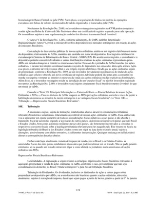 licenciada pelo Banco Central ou pela CVM. Além disso, a negociação de títulos está restrita às operações
executadas em bolsas de valores ou mercados de balcão organizados e licenciados pela CVM.

        Nos termos da Resolução No. 2.689, os investidores estrangeiros registrados na CVM podem comprar e
vender ações na Bolsa de Valores de São Paulo sem obter um certificado de registro separado para cada operação.
Os investidores sujeitos a essa regulamentação também têm direito a tratamento fiscal favorável.

        O Anexo V da Resolução No. 1.289, conforme aditamento, do CMN, também denominado
Regulamentações Anexo V, prevê a emissão de recibos depositários nos mercados estrangeiros em relação às ações
de emissores brasileiros.

         Com relação às duas ofertas públicas de nossas ações ordinárias, emitiu-se um registro eletrônico em nome
do depositário relativamente às ADSs, mantidos em custódia em nome do depositário. Esse registro eletrônico foi
executado pelo Sistema de Informações do Banco Central - SISBACEN. De acordo com o registro, o custodiante e o
depositário poderão converter dividendos e outras distribuições relativas às ações ordinárias representadas pelas
ADSs em moeda estrangeira e remeter os recursos ao exterior. No caso de o portador de ADSs trocá-las por ações
ordinárias, o mesmo terá direito a continuar usando o registro do depositário nos cinco dias úteis após a troca. Após
esse prazo, o detentor deverá procurar obter o seu próprio registro eletrônico. Desde que as ações ordinárias sejam
de propriedade, conforme a Resolução No. 2689, de um investidor devidamente registrado ou do titular de ações
ordinárias que solicite e obtenha um novo certificado de registro, tal titular poderá não estar apto a converter em
moeda estrangeira e remeter ao exterior os recursos da venda das ações ordinárias ou das respectivas distribuições.
Além disso, se o investidor estrangeiro residir na jurisdição de um "paraíso fiscal" ou não for investidor registrado
nos termos da Resolução No. 2.689, o investidor estará sujeito a tratamento fiscal brasileiro menos favorável do que
um titular de ADSs.

         Consulte o "Item 3D. Principais Informações — Fatores de Risco — Riscos Relativos às nossas Ações
Ordinárias e ADSs — Caso os titulares de ADSs troquem as ADSs por ações ordinárias, correrão o risco de perder a
habilitação da remessa ao exterior da moeda estrangeira e as vantagens fiscais brasileiras" e o "Item 10E —
Tributação — Repercussões Fiscais Brasileiras Relevantes".

10E.      Tributação

          A discussão a seguir, sujeita às limitações estabelecidas abaixo, descreve considerações tributárias
relevantes brasileiras e americanas, relacionadas ao controle de nossas ações ordinárias ou ADSs. Essa análise não
visa a apresentar um exame completo de todas as considerações fiscais relativas a esses países e não aborda o
tratamento fiscal de acionistas segundo a legislação de outros países. Acionistas residentes em países que não Brasil
e Estados Unidos, bem como acionistas residentes nesses dois países, são fortemente incentivados a consultar os
respectivos assessores fiscais sobre a legislação tributária relevante para eles naquele país. Este resumo se baseia na
legislação tributária do Brasil e dos Estados Unidos e entra em vigor na data deste relatório anual, sujeito a
alterações, possivelmente com efeito retroativo, e a diferentes interpretações. Qualquer mudança em tal lei poderá
alterar as consequências descritas abaixo.

         Embora não haja, atualmente, tratado de imposto de renda entre o Brasil e os Estados Unidos, as
autoridades fiscais dos dois países entabularam discussões que podem culminar em tal tratado. Não se pode garantir,
entretanto, se ou quando um tratado entrará em vigor e como afetará os portadores norte-americanos de ações
ordinárias ou ADSs.

Repercussões Fiscais Brasileiras Relevantes

         Generalidades. A explanação a seguir resume as principais repercussões fiscais brasileiras relevantes à
aquisição, propriedade e venda de ações ordinárias ou ADSs, conforme o caso, por um titular que não seja
considerado com domicílio no Brasil ("titular estrangeiro"), para fins de tributação brasileira.

        Tributação de Dividendos. Os dividendos, inclusive os dividendos de ações e outros pagos sobre
propriedade ao depositário por ADSs, ou a um detentor não brasileiro quanto a ações ordinárias, não estão,
atualmente, sujeitos à retenção de imposto, desde que sejam pagos a partir de lucros gerados a partir de 1º de janeiro



                                                          119
744083.25-New York Server 6A                                                             MSW - Draft April 22, 2010 - 5:23 PM
 