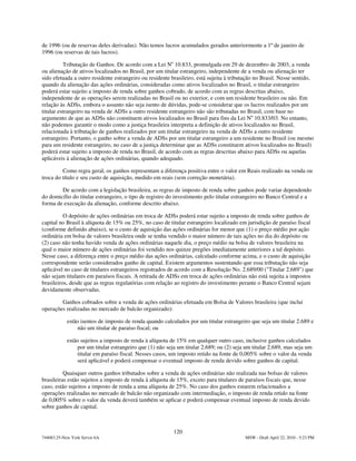 de 1996 (ou de reservas deles derivadas). Não temos lucros acumulados gerados anteriormente a 1º de janeiro de
1996 (ou reservas de tais lucros).

           Tributação de Ganhos. De acordo com a Lei No 10.833, promulgada em 29 de dezembro de 2003, a venda
ou alienação de ativos localizados no Brasil, por um titular estrangeiro, independente de a venda ou alienação ter
sido efetuada a outro residente estrangeiro ou residente brasileiro, está sujeita à tributação no Brasil. Nesse sentido,
quando da alienação das ações ordinárias, consideradas como ativos localizados no Brasil, o titular estrangeiro
poderá estar sujeito a imposto de renda sobre ganhos cobrado, de acordo com as regras descritas abaixo,
independente de as operações serem realizadas no Brasil ou no exterior, e com um residente brasileiro ou não. Em
relação às ADSs, embora o assunto não seja isento de dúvidas, pode-se considerar que os lucros realizados por um
titular estrangeiro na venda de ADSs a outro residente estrangeiro não são tributadas no Brasil, com base no
argumento de que as ADSs não constituem ativos localizados no Brasil para fins da Lei No 10.833/03. No entanto,
não podemos garantir o modo como a justiça brasileira interpreta a definição de ativos localizados no Brasil,
relacionada à tributação de ganhos realizados por um titular estrangeiro na venda de ADSs a outro residente
estrangeiro. Portanto, o ganho sobre a venda de ADSs por um titular estrangeiro a um residente no Brasil (ou mesmo
para um residente estrangeiro, no caso de a justiça determinar que as ADSs constituem ativos localizados no Brasil)
poderá estar sujeito a imposto de renda no Brasil, de acordo com as regras descritas abaixo para ADSs ou aquelas
aplicáveis à alienação de ações ordinárias, quando adequado.

         Como regra geral, os ganhos representam a diferença positiva entre o valor em Reais realizado na venda ou
troca do título e seu custo de aquisição, medido em reais (sem correção monetária).

        De acordo com a legislação brasileira, as regras de imposto de renda sobre ganhos pode variar dependendo
do domicílio do titular estrangeiro, o tipo de registro do investimento pelo titular estrangeiro no Banco Central e a
forma de execução da alienação, conforme descrito abaixo.

          O depósito de ações ordinárias em troca de ADSs poderá estar sujeito a imposto de renda sobre ganhos de
capital no Brasil à alíquota de 15% ou 25%, no caso de titular estrangeiro localizado em jurisdição de paraíso fiscal
(conforme definido abaixo), se o custo de aquisição das ações ordinárias for menor que (1) o preço médio por ação
ordinária em bolsa de valores brasileira onde se tenha vendido o maior número de tais ações no dia do depósito ou
(2) caso não tenha havido venda de ações ordinárias naquele dia, o preço médio na bolsa de valores brasileira na
qual o maior número de ações ordinárias foi vendido nos quinze pregões imediatamente anteriores a tal depósito.
Nesse caso, a diferença entre o preço médio das ações ordinárias, calculado conforme acima, e o custo de aquisição
correspondente serão considerados ganho de capital. Existem argumentos sustentando que essa tributação não seja
aplicável no caso de titulares estrangeiros registrados de acordo com a Resolução No. 2.689/00 ("Titular 2.689") que
não sejam titulares em paraísos fiscais. A retirada de ADSs em troca de ações ordinárias não está sujeita a impostos
brasileiros, desde que as regras regulatórias com relação ao registro do investimento perante o Banco Central sejam
devidamente observadas.

        Ganhos cobrados sobre a venda de ações ordinárias efetuada em Bolsa de Valores brasileira (que inclui
operações realizadas no mercado de balcão organizado):

            estão isentos de imposto de renda quando calculados por um titular estrangeiro que seja um titular 2.689 e
                 não um titular de paraíso fiscal; ou

            estão sujeitos a imposto de renda à alíquota de 15% em qualquer outro caso, inclusive ganhos calculados
                 por um titular estrangeiro que (1) não seja um titular 2.689; ou (2) seja um titular 2.689, mas seja um
                 titular em paraíso fiscal. Nesses casos, um imposto retido na fonte de 0,005% sobre o valor da venda
                 será aplicável e poderá compensar o eventual imposto de renda devido sobre ganhos de capital.

          Quaisquer outros ganhos tributados sobre a venda de ações ordinárias não realizada nas bolsas de valores
brasileiras estão sujeitos a imposto de renda à alíquota de 15%, exceto para titulares de paraísos fiscais que, nesse
caso, estão sujeitos a imposto de renda a uma alíquota de 25%. No caso dos ganhos estarem relacionados a
operações realizadas no mercado de balcão não organizado com intermediação, o imposto de renda retido na fonte
de 0,005% sobre o valor da venda deverá também se aplicar e poderá compensar eventual imposto de renda devido
sobre ganhos de capital.



                                                          120
744083.25-New York Server 6A                                                              MSW - Draft April 22, 2010 - 5:23 PM
 