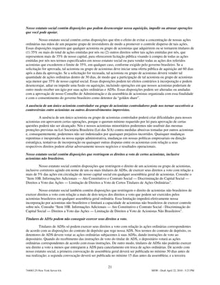 Nosso estatuto social contém disposições que podem desencorajar nossa aquisição, impedir ou atrasar operações
que você pode apoiar.

          Nosso estatuto social contém certas disposições que têm o efeito de evitar a concentração de nossas ações
ordinárias nas mãos de um pequeno grupo de investidores de modo a promover o controle disperso de tais ações.
Essas disposições requerem que qualquer acionista ou grupo de acionistas que adquirirem ou se tornarem titulares de
(1) 35% ou mais do total de ações emitidas por nós ou (2) outros direitos sobre tais ações emitidas por nós, que
representem mais de 35% de nosso capital, para oferecerem licitação pública visando à compra de todas as ações
emitidas por nós nos termos especificados em nosso estatuto social ou para vender todas as ações dos referidos
acionistas que excederem o limite de 35%, em qualquer caso, conforme exigido pelo governo brasileiro. Se a
solicitação for aprovada, tal acionista ou grupo de acionistas deve iniciar uma oferta pública de aquisição até 60 dias
após a data da aprovação. Se a solicitação for recusada, tal acionista ou grupo de acionistas deverá vender tal
quantidade de ações ordinárias dentro de 30 dias, de modo que a participação de tal acionista ou grupo de acionistas
seja menor que 35% de nosso capital social. Essas disposições podem ter efeitos contrários à incorporação e podem
desencorajar, adiar ou impedir uma fusão ou aquisição, incluindo operações em que nossos acionistas poderiam de
outro modo receber um ágio por suas ações ordinárias e ADSs. Essas disposições podem ser alteradas ou anuladas
com a aprovação de nosso Conselho de Administração e da assembleia de acionistas organizada com essa finalidade
e com o consentimento do governo brasileiro como detentor da “golden share”.

A ausência de um único acionista controlador ou grupo de acionistas controladores pode nos tornar suscetíveis a
controvérsias entre acionistas ou outros desenvolvimentos imprevistos.

          A ausência de um único acionista ou grupo de acionistas controlador poderá criar dificuldades para nossos
acionistas em aprovarem certas operações, porque o quorum mínimo requerido por lei para aprovação de certas
questões poderá não ser alcançado. Nós e nossos acionistas minoritários poderemos não usufruir das mesmas
proteções previstas na Lei Societária Brasileira (Lei das S/A) contra medidas abusivas tomadas por outros acionistas
e, consequentemente, poderemos não ser indenizados por quaisquer prejuízos incorridos. Quaisquer mudanças
repentinas e inesperadas na nossa equipe administrativa, mudanças em nossas políticas empresariais ou direção
estratégica, tentativas de incorporação ou quaisquer outras disputas entre os acionistas com relação a seus
respectivos direitos podem afetar adversamente nossos negócios e resultados operacionais.

Nosso estatuto social contém disposições que restringem os direitos a voto de certos acionistas, inclusive
acionistas não brasileiros.

         Nosso estatuto social contém disposições que restringem o direito de um acionista ou grupo de acionistas,
inclusive corretores agindo em nome de um ou mais titulares de ADSs, de exercer seus direitos a voto com relação a
mais de 5% das ações em circulação de nosso capital social em qualquer assembleia geral de acionistas. Consulte o
"Item 10B. Informações Adicionais — Ato Constitutivo e Contrato Social — Discriminação do Capital Social —
Direitos a Voto das Ações — Limitação de Direitos a Voto de Certos Titulares de Ações Ordinárias".

         Nosso estatuto social também contém disposições que restringem o direito de acionistas não brasileiros de
exercer direitos a voto com relação a mais de dois terços dos direitos a voto que podem ser exercidos pelos
acionistas brasileiros em qualquer assembleia geral ordinária. Essa limitação impedirá efetivamente nossa
incorporação por acionistas não brasileiros e limitará a capacidade de acionistas não brasileiros de exercer controle
sobre nós. Consulte “Item 10B. Informações Adicionais — Ato Constitutivo e Contrato Social - Discriminação do
Capital Social — Direitos a Voto das Ações — Limitação de Direitos a Voto de Acionistas Não Brasileiros".

Titulares de ADSs podem não conseguir exercer seus direitos a voto.

          Titulares de ADSs só podem exercer seus direitos a voto com relação às ações ordinárias correspondentes
de acordo com as disposições do contrato de depósito que rege nossa ADS. Nos termos do contrato de depósito, os
detentores de ADS devem votar as ações ordinárias subjacentes à suas ADSs, dando instruções de voto ao
depositário. Quando do recebimento das instruções de voto do titular de ADS, o depositário votará as ações
ordinárias correspondentes de acordo com essas instruções. De outro modo, titulares de ADSs não poderão exercer
seu direito a voto a menos que entreguem a ADS para cancelamento em troca de ações ordinárias. De acordo com
nosso estatuto social, a primeira convocação de assembleia geral deverá ser publicada no mínimo 30 dias antes de
sua realização; a segunda convocação deverá ser publicada no mínimo 15 dias antes da assembleia; e a terceira


                                                          21
744083.25-New York Server 6A                                                             MSW - Draft April 22, 2010 - 5:23 PM
 