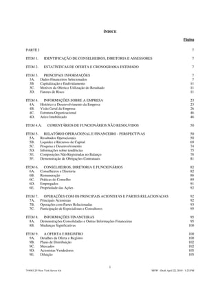 ÍNDICE

                                                                                                 Página

PARTE I                                                                                                 7

ITEM 1.       IDENTIFICAÇÃO DE CONSELHEIROS, DIRETORIA E ASSESSORES                                     7

ITEM 2.       ESTATÍSTICAS DE OFERTA E CRONOGRAMA ESTIMADO                                              7

ITEM 3.      PRINCIPAIS INFORMAÇÕES                                                                    7
  3A.      Dados Financeiros Selecionados                                                              7
  3B       Capitalização e Endividamento                                                              11
  3C.      Motivos da Oferta e Utilização do Resultado                                                11
  3D.      Fatores de Risco                                                                           11

ITEM 4.      INFORMAÇÕES SOBRE A EMPRESA                                                              23
  4A.      Histórico e Desenvolvimento da Empresa                                                     23
  4B.      Visão Geral da Empresa                                                                     26
  4C.      Estrutura Organizacional                                                                   46
  4D.      Ativo Imobilizado                                                                          46

ITEM 4.A.        COMENTÁRIOS DE FUNCIONÁRIOS NÃO RESOLVIDOS                                           50

ITEM 5.       RELATÓRIO OPERACIONAL E FINANCEIRO - PERSPECTIVAS                                       50
  5A.      Resultados Operacionais                                                                    50
  5B.      Liquidez e Recursos de Capital                                                             69
  5C.      Pesquisa e Desenvolvimento                                                                 74
  5D.      Informações sobre tendências                                                               75
  5E.      Composições Não Registradas no Balanço                                                     78
  5F.      Demonstração de Obrigações Contratuais                                                     81

ITEM 6.      CONSELHEIROS, DIRETORIA E FUNCIONÁRIOS                                                   82
  6A.      Conselheiros e Diretoria                                                                   82
  6B.      Remuneração                                                                                88
  6C.      Práticas do Conselho                                                                       89
  6D.      Empregados                                                                                 91
  6E.      Propriedade das Ações                                                                      92

ITEM 7.   OPERAÇÕES COM OS PRINCIPAIS ACIONISTAS E PARTES RELACIONADAS                                92
  7A.   Principais Acionistas                                                                         92
  7B.   Operações com Partes Relacionadas                                                             93
  7C.   Participação de Especialistas e Consultores                                                   95

ITEM 8.   INFORMAÇÕES FINANCEIRAS                                                                     95
  8A.   Demonstrações Consolidadas e Outras Informações Financeiras                                   95
  8B.   Mudanças Significativas                                                                      100

ITEM 9.      A OFERTA E REGISTRO                                                                     100
  9A.      Detalhes da Oferta e Registro                                                             100
  9B.      Plano de Distribuição                                                                     102
  9C.      Mercados                                                                                  102
  9D.      Acionistas Vendedores                                                                     105
  9E.      Diluição                                                                                  105


                                                         i
744083.25-New York Server 6A                                          MSW - Draft April 22, 2010 - 5:23 PM
 