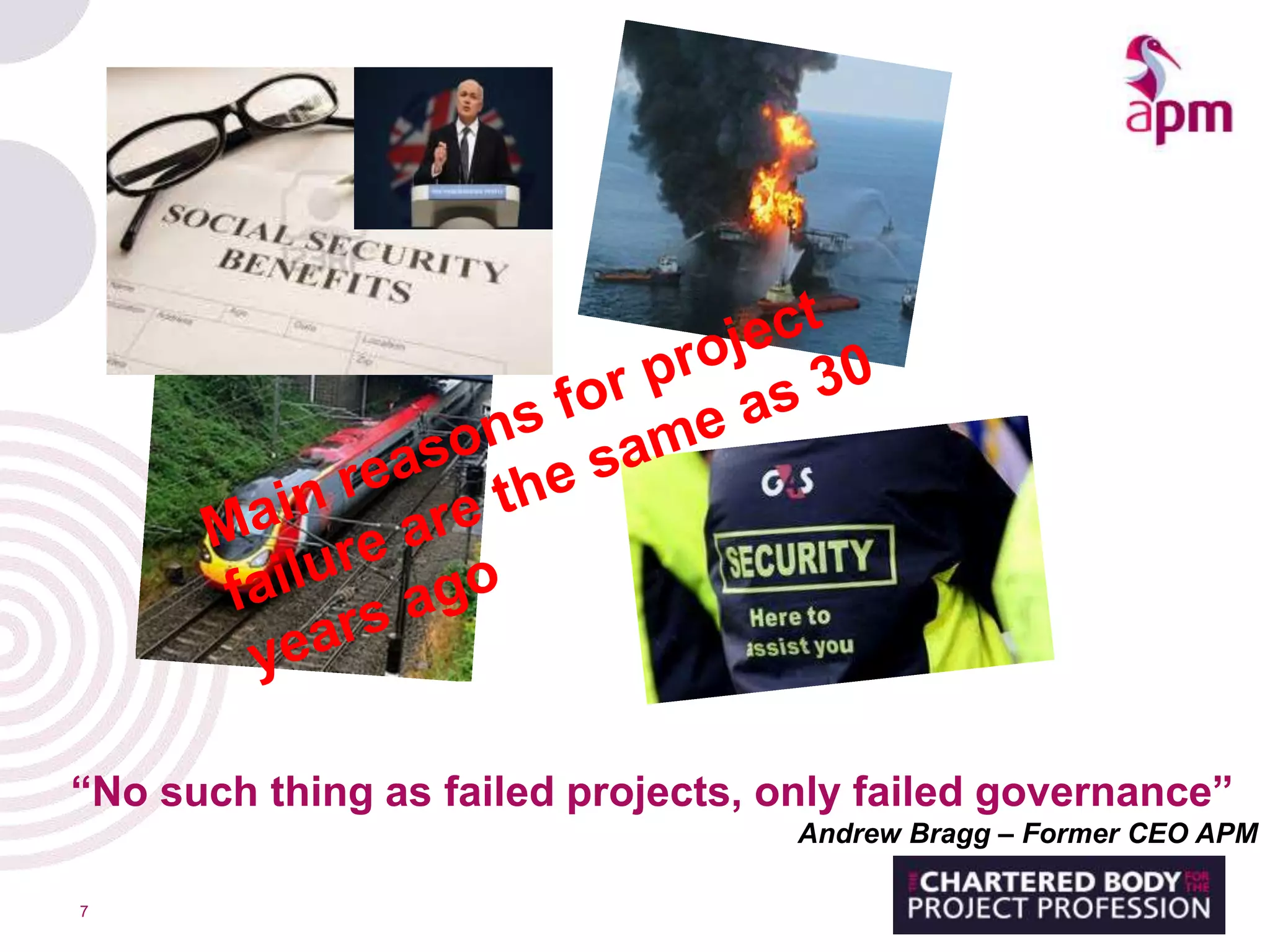 7
“No such thing as failed projects, only failed governance”
Andrew Bragg – Former CEO APM
 
