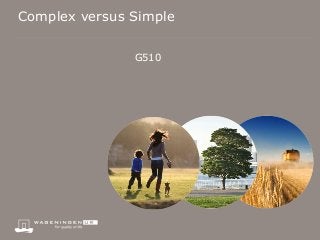 Complex versus Simple

               G510
 