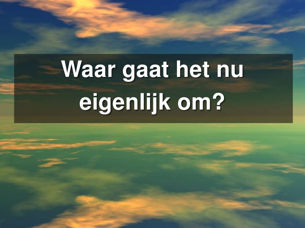 Waar gaat het nu eigenlijk om?
