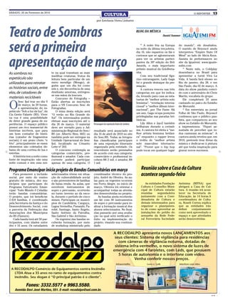 SÁBADO, 20 de Fevereiro de 2010
                                                                              CULTURA                                                                         O REPÓRTER         13
                                                                      por Estefania Vieira Linhares




Teatro de Sombras                                                                                               Blog da Música
                                                                                                                                      daniel sommer




será a primeira                                                                                                     * A noite fria na Europa
                                                                                                                na noite da última terça-feira,
                                                                                                                dia 16, não espantou os fãs e
                                                                                                                curiosos que se aglomeraram
                                                                                                                                                   do mundo”, ele desabafou.
                                                                                                                                                   O marido de Beyoncé ainda
                                                                                                                                                   interpretou “Empire State Of
                                                                                                                                                   Mind” ao lado de Alicia Keys.


apresentação de março             te na qual transitam as mais
                                                                                                                para ver os artistas partici-
                                                                                                                pantes da 30ª edição do Brit
                                                                                                                Awards, o mais importante
                                                                                                                prêmio musical da Grã-Breta-
                                                                                                                nha.
                                                                                                                                                   Assista às performances no
                                                                                                                                                   site da Iguatemi: www.iguate-
                                                                                                                                                   mifm.com
                                                                                                                                                       * Neste mês, o Coldplay
                                                                                                                                                   desembarca no Brasil para
As sombras no
                                  insólitas criaturas, frutos da                                                    Com seu tradicional figu-      apresentar a turnê Viva La
espetáculo são                    leitura bem particular de um                                                  rino extravagante, Lady Gaga       Vida. A banda fará shows no
utilizadas para retratar          mero mendigo (Mongo), al-                                                     foi o grande destaque da pre-      Rio de janeiro, dia 28, e em
                                  guém que um dia foi como                                                      miação.                            São Paulo, dia 02 de março. A
as histórias sociais, entre       nós e, em decorrência de uma                                                      A cantora venceu nas três      data do show paulista coinci-
elas, de catadores de             desilusão amorosa, entregou-                                                  categorias em que foi indica-      de com o aniversário de Chris
                                  se nas mãos da loucura.                                                       da, levando para casa as esta-     Martin, vocalista do grupo.
materiais recicláveis                 Concurso de Fotografia –                                                  tuetas de “melhor artista solo         Ele completará 33 anos


O
        Sesc Ijuí traz no dia 9   Estão abertas as inscrições                                                   feminina”, “revelação interna-     cantando no palco do Estádio
        de março, às 20 horas,    para o VII Concurso Sesc de                                                   cional” e “melhor álbum inter-     do Morumbi.
        a apresentação do es-     Fotografias.
                                                                                                                nacional”, por The Fame. Há            * Em entrevista ao jornal
petáculo “Sob a luz da lua”, da       O tema desta edição será
                                                                                                                um ano, Gaga ocupa posições        Folha de São Paulo, Beyoncé
Cia Gente Falante (RS). Viver     “O verão no Rio Grande do
na rua é uma possibilidade        Sul”. Os interessados podem                                                   privilegiadas nas paradas bri-     confessou que o público pau-
de deter grande gama de ex-       efetuar suas inscrições até o                                                 tânicas.                           lista, que compareceu ao seu
periências. O espaço público      dia 26 de março. O material      Personagem do espetáculo Teatro de Sombras       Lily Allen e Jay-Z também      show no Estádio do Morumbi,
possui um rico manancial de       deve ser enviado para a Ad-                                                   brilharam durante a cerimô-        a impressionou. “Fiquei as-
histórias incríveis, que para     ministração Regional do Sesc/    resultado será anunciado no                  nia. A cantora foi eleita a “me-   sustada de perceber que to-
um bom contador de histó-         RS (av. Alberto Bins, 665) ou    dia 16 de abril de 2010 no site              lhor artista feminina britâni-     dos cantavam as músicas”. A
rias (catador de fragmentos       também pode ser entregue na      do Sesc/RS. Todas as fotogra-                ca” enquanto o rapper levou        cantora ainda revelou que, em
sociais) é um prato cheio “e      Unidade Operacional do Sesc      fias classificadas participam                o troféu de “melhor artista        2010, pretende tirar férias da
frio”, principalmente se esses    Ijuí, localizado na Crisanto     de uma exposição itinerante                  solo masculino internacio-         música e dedicar-se à pintura
elementos são coletados de-       Leite nº 202.                    organizada pela entidade. Os                 nal”. “Provei que o hip hop        até que tenha inspiração para
baixo de uma cortina de lua e         O concurso contempla as      vencedores serão premiados                   pode tocar em qualquer lugar       gravar novos sucessos.
estrelas.                         categorias comerciário, pro-     de acordo com sua categoria:
    A história tem a noite como   fissional e amador. Cada con-    comerciário e profissional re-
fonte de inspiração: não uma      corrente poderá participar       cebem R$ 2 mil, e amador, R$
noite comum e sim uma noi-        apenas de uma categoria. O       1 mil.

Programa Emancipar inicia projeto de Bandas Comunitárias em março                                                   Reunião sobre a Casa da Cultura
    Para promover a inclusão
social, por meio do ensino
                                  selecionados vivem em situa-
                                  ção de vulnerabilidade social
                                                                   coordenador técnico do pro-
                                                                   jeto, André de Oliveira. As au-
                                                                                                                    acontece segunda-feira
gratuito de música, dez mu-       e são provenientes de famílias   las para os regentes ocorrem
nicípios que participam do        de baixa renda. As aulas, que    em Porto Alegre, no início de                       As entidades Fundação       Anônima (RFFSA) que
Programa Estrutrante Eman-        envolvem instrumentos de         março. Oliveira irá orientar e                   Cultura e Conselho Muni-       abrigará a Casa de Cul-
cipar: Todo Mundo é Cidadão       sopro e percussão, ocorrerão     acompanhar todas as ativida-                     cipal de Cultura estarão       tura. A reunião irá acon-
terão bandas comunitárias.        no turno inverso ao da esco-     des desenvolvidas no projeto.                    reunidas     segunda-feira     tecer na Secretaria de
O projeto, que irá beneficiar     la, durante o período de cinco       As bandas ainda receberão                    juntamente com a Coor-         Educação, às 14 horas.A
2.418 famílias, é coordenado      meses. Participam os municí-     um kit com 30 instrumentos                       denadoria de Cultura e         coordenadora de Cultu-
pela Secretaria da Justiça e do   pios de Candelária, Canguçu,     de sopro e percussão para re-                    demais interessados para       ra, Roseli Correa explica
Desenvolvimento Social, com       Lagoa Vermelha, Panambi, Pa-     alizar a formação musical dos                    organizar o planejamen-        que as entidades irão
a parceria da Federação das       robé, Santiago, Santo Ângelo,    alunos selecionados. No final,                   to de como aproveitar as       definir    conjuntamente
Associações dos Municípios        Santo Antônio da Patrulha,       elas passarão por uma avalia-                    instalações do prédio do       como será aproveitado o
do RS (Famurs).                   São Gabriel e São Jerônimo.      ção na qual será verificado o                    armazém da Rede Fede-          espaço e que atividades
    Cada banda terá até 50 par-       Os regentes das bandas re-   êxito na implementação do                        ral Ferroviária Sociedade      serão desenvolvidas.
ticipantes, com idades entre      ceberão formação, por meio       projeto, visando sua continui-
dez e 16 anos. Os estudantes      de workshop ministrado pelo      dade.




                                                                                                                                                                               CMYK
 