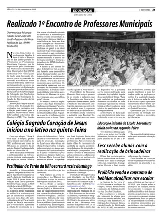 SÁBADO, 20 de Fevereiro de 2009
                                                                                EDUCAÇÃO                                                                                  O REPÓRTER     21
                                                                                 por Luana da Costa




Realizado 1º Encontro de Professores Municipais
O evento que foi orga-             dos novos trâmites funcionais
                                   do Sindicato, a federalização
nizado pelo Sindicato              tornou-se uma necessidade. É
dos Professores da Rede            importante estarmos ligados a
                                   uma Federação. Sem isso fica-
Pública de Ijuí (APMI-             mos a margem de discussões
Sindicato)                         políticas, salariais dos traba-
                                   lhadores em geral e em nível
                                   nacional. Hoje, temos algumas


N
        a sexta-feira, todos os    necessidades que poderiam
        professores ligados à      estar sendo supridas com um
        Rede Pública Munici-       assessoramento e cursos de
pal de Ijuí participaram do        formação sindical”, destaca a
1º Encontro de Professores         presidente da APMI-Sindicato,
Municipais. O evento que foi       Adriana Noronha.
organizado pelo Sindicato              A adesão a um desses ór-
dos Professores da Rede Pú-        gãos federativos vai aconte-
blica Municipal de Ijuí (APMI-     cer durante uma assembleia
Sindicato) teve como pano          geral. Adriana lembra que foi
de fundo uma discussão ele-        imprescindível a participação
mentar para a expansão da          dos professores no encontro
entidade, a sua filiação a uma     de ontem. “Para nós foi um
entidade federativa. Estiveram     momento para ouvirmos. Os
participando do encontro os        associados passaram por um          Estiveram presentes no encontro todos os professores ligados a rede municipal de Ijuí
representantes da Federação        processo de discussão e ama-
dos Municipários do Estado do      durecimento. A decisão sobre        nando o padre a rezar missa”.                    to. Segundo ele, a palestra            dos professores, acredita que
Rio Grande do Sul (Femergs) e      qual entidade federativa que o         O secretário de Educação                      serviu como motivação para             quanto melhores e mais for-
da Federação dos Sindicatos        Sindicato irá filiar-se vai acon-   Eleandro Lizot esteve presen-                    retomada do trabalho depois            mados estão os professores,
de Servidores Municipais do        tecer durante uma assembleia        te no evento e salientou que                     desse período de férias. “Para         melhor é a qualidade daquilo
Estado do Rio Grande do Sul        geral”, afirma.                     “a Secretaria de Educação é                      que também os professores              que é feito em sala de aula,
(Fesismergs).                          No evento, ouve as expla-       apoiadora desse evento, onde                     sintam-se acolhidos na rede            a Secretaria apoia apoiamos
    A intenção foi expor aos do-   nações das duas federações          o Sindicato discutiu com a ca-                   municipal e possam da mesma            esse evento dentro dessa par-
centes a linha de atuação des-     sindicais convidadas. Para o fe-    tegoria algumas questões de                      forma acolher os alunos para           ceria que tem com o Sindicato
ses órgãos e as vantagens que      chamento do encontro, houve         uni sindical que é a questão                     o início do ano letivo a partir        e o Poder Executivo.
a filiação pode trazer para o      a participação do palestrante       da federalização do Sindicato”.                  de segunda-feira.                         Queremos que 2010 seja
Sindicato. O convite foi esten-    motivacional Escobar Noguei-        O secretário ainda comentou                         A Secretaria de Educação            um sucesso na formação dos
dido também a docentes não         ra, o qual fez o fechamento do      a palestra com Escobar No-                       com este intuito de estar con-         alunos”, salienta o secretário
filiados à APMI. “Em função        encontro com o tema “Ensi-          gueira, ministrada no even-                      tribuindo com a formação               de Educação.


Colégio Sagrado Coração de Jesus                                                                                        Educação infantil da Escola Adventista
                                                                                                                        inicia aulas na segunda-feira
iniciou ano letivo na quinta-feira                                                                                         Teve início na última quin-
                                                                                                                        ta-feira as aulas na Escola
                                                                                                                                                               série.
                                                                                                                                                                  Na segunda-feira iniciam as
   Com este slogan “Show é         tórios de Informática, Fisica,      sor José Augusto Fiorin deu                      Adventista, iniciaram as aulas         aulas para alunos da educação
estar aqui”, a direção, profes-    Química e Biociências, nova         as boas vindas em nome dos                       para alunos do 1º ano a 8º             infantil.
sores, irmãs e funcionários do     sala de projeção, instalação        professores.Para o turno da
CSCJ acolheram em torno de         de duas lousas interativas, em      tarde além do momento de
700 alunos no primeiro dia de
aula do Ensino Fundamental e
                                   clima de expectativa e alegria
                                   pelo reencontro os alunos par-
                                                                       acolhida na Capela acontece-
                                                                       ram dinâmicas de integração e
                                                                                                                        Sesc recebe alunos com a
Médio no último dia 18.
   Além das muitas novidades
e melhoramentos na infraes-
                                   ticiparam da Espiritualização
                                   na Capela coordenada pela
                                   professora Eliane Daltrozo,
                                                                       socialização preparadas com
                                                                       muito carinho e entusiasmo
                                                                       pelos professores. A Educação
                                                                                                                        realização de brincadeiras
                                                                                                                            O Sesc Ijuí recebeu quarta-        todo grupo de crianças.
trutura, pintura, readequação      a Diretora Maria Lorena Beal        Infantil inicia o período de
                                                                                                                        feira e quinta-feira os alunos.           Para receber as crianças,
dos espaços, novos labora-         saudou os alunos e o profes-        adaptação segunda-feira.
                                                                                                                        Nesses dois dias as crianças           foram realizadas brincadeiras,
                                                                                                                        estiveram em período de adap-          atividades na pracinha e no
Vestibular de Verão da URI ocorrerá neste domingo                                                                       tação. Ontem o Sesc reuniu             pátio.

    Amanhã, a Universidade         cartão de identificação do          ca, Farmácia, História, Química
Regional Integrada do Alto Uru-
guai e das Missões realizará a
                                   candidato.
                                       Para realizar a prova re-
                                                                       Industrial e Teologia.
                                                                           O resultado dos aprovados
                                                                                                                        Proibido venda e consumo de
sua 2ª edição do Vestibular de
Verão 2010. A prova única de
redação mais cinco questões
                                   comenda-se, no Manual do
                                   Candidato, o uso de caneta
                                   esferográfica azul ou preta.
                                                                       será divulgado no dia 22 de
                                                                       fevereiro (segunda), às 10h,
                                                                       nos meios de comunicação e
                                                                                                                        bebidas alcoólicas nas escolas
                                                                                                                           A Ordem de Ser viço n°              mos a Ordem de Serviço n°
de interpretação inicia às 8h30        Nessa edição o Campus           também no site da URI (www.                      01/2010 dispõe a proibição de          01/2010, que dispõe sobre a
e terá duração de 2h30min.         oferece os seguintes cursos:        santoangelo.uri.br).                             compra, venda, fornecimento            proibição de compra, venda,
    No Campus de Santo Ânge-       Letras (Inglês) e Matemática;            Para os classificados, a                    e consumo de bebidas alcoóli-          fornecimento e consumo de
lo, as provas serão realizadas     mais as vagas remanescentes         matrícula será realizada de 22                   cas nas Escolas Estaduais.             bebidas alcoólicas e de demais
no prédio 20 e a orientação é      dos cursos de Administração,        a 25 de fevereiro na Secretaria                     Para esclarecer a relação           produtos/substância, cujos
que os candidatos compare-         Ciências Biológicas, Ciências       Acadêmica; suplentes e reop-                     de consumo de alguns pro-              componentes possam causar
çam com meia hora de ante-         Contábeis, Ciência da Com-          tantes deverão efetuá-la no dia                  dutos no âmbito escolar, por           dependência física ou psíqui-
cedência no local. Para identi-    putação, Direito (diurno),          26. O início do semestre letivo                  solicitação da Assessoria Ju-          ca, em atividades escolares e/
ficação ao fiscal é necessário     Educação Física (bacharelado        será no dia 1º de março com                      rídica da Secretaria de Educa-         ou eventos promovidos por
que o vestibulando apresente       e licenciatura), Enfermagem,        reunião dos professores. Já os                   ção do Estado do Rio Grande            particulares das instituições
a cédula de identidade ou o        Engenharia Industrial Mecâni-       acadêmicos terão o início das                    do Sul (AJU/SE), encaminha-            de ensino estadual.
 