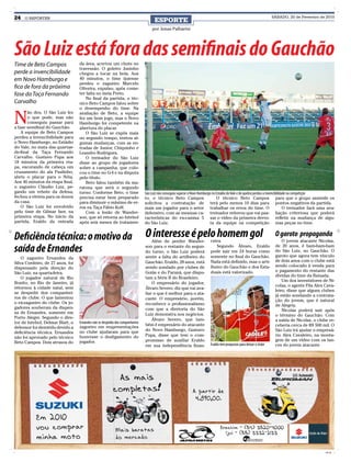 24   O REPÓRTER
                                                                                    ESPORTE
                                                                                                                                                                    SÁBADO, 20 de Fevereiro de 2010


                                                                                  por Jonas Palharini




São Luiz está fora das semifinais do Gauchão
                                  da área, acertou um chute no
Time de Beto Campos
                                  travessão. O goleiro Juninho
perde a invencibilidade           chegou a tocar na bola. Aos
em Novo Hamburgo e                40 minutos, o time ijuiense
                                  perdeu o zagueiro Marcelo
fica de fora da próxima           Oliveira, expulso, após come-
fase da Taça Fernando             ter falta no meia Preto.
                                     No final da partida, o téc-
Carvalho                          nico Beto Campos falou sobre
                                  o desempenho do time. Na


N
       ão deu. O São Luiz fez     avaliação de Beto, a equipe
       o que pode, mas não        fez um bom jogo, mas o Novo
       conseguiu passar para      Hamburgo foi competente na
a fase semifinal do Gauchão.      abertura do placar.
    A equipe de Beto Campos          O São Luiz se expôs mais
perdeu a invencibilidade para     no segundo tempo, tentou al-
o Novo Hamburgo, no Estádio       gumas mudanças, com as en-
do Vale, no mata das quartas-     tradas de Junior, Chiquinho e
de-final da Taça Fernando         Leandro Rodrigues.
Carvalho. Gustavo Papa aos           O treinador do São Luiz
18 minutos da primeira eta-       disse ao grupo de jogadores
pa, escorando de cabeça um        sobre a campanha, que colo-
cruzamento do ala Paulinho,       cou o time no G-4 e na disputa
abriu o placar para o Nóia.       pelo título.
Aos 46 minutos da etapa final,       Beto falou também da ma-
o zagueiro Cláudio Luiz, pe-      ratona que será o segundo
gando um rebote da defesa,        turno. Conforme Beto, o time                São Luiz não conseguiu superar o Novo Hamburgo no Estádio do Vale e de quebra perdeu a invencibilidade na competição
fechou a vitória para os donos    precisa estar bem preparado                 to, o técnico Beto Campos                         O técnico Beto Campos para que o grupo assimile os
da casa.                          para diminuir o máximo de er-               solicitou a contratação de terá pelo menos 10 dias para pontos negativos da partida.
    O São Luiz foi envolvido      ros na Taça Fábio Koff.                     mais um jogador para o setor trabalhar os erros do time. O                                          O treinador fará uma ava-
pelo time de Gilmar Iser, na         Com a lesão de Wander-                   defensivo, com as mesmas ca- treinador reiterou que vai pas- liação criteriosa que poderá
primeira etapa. No início da      son, que só retorna ao futebol              racterísticas do ex-camisa 5 sar o vídeo da primeira derro- refletir na mudança de algu-
partida, Eraldo da entrada        após seis meses de tratamen-                do São Luiz.                                  ta da equipe na competição mas peças no time.


Deficiência técnica: o motivo da                                              O interesse é pelo homem gol
                                                                                  Além de perder Wander-                 ceira.
                                                                                                                                                                     O garoto propaganda
                                                                                                                                                                         O jovem atacante Nicolas,

saída de Ernandes                                                             son para o restante do segun-
                                                                              do turno, o São Luiz poderá
                                                                                                                            Segundo Álvaro, Eraldo
                                                                                                                         pode sair em 24 horas como
                                                                                                                                                                     de 20 anos, é bam-bam-bam
                                                                                                                                                                     do São Luiz, no Gauchão. O
                                                                                                                                                                     garoto que agora tem vínculo
    O zagueiro Ernandes da                                                    sentir a falta do artilheiro do            somente no final do Gauchão.
                                                                              Gauchão. Eraldo, 28 anos, está             Nada está definido, mas o arti-             de dois anos com o clube está
Silva Cordeiro, de 27 anos, foi
                                                                              sendo sondado por clubes de                lheiro do Gauchão e dos Esta-               sendo colocado à venda para
dispensado pela direção do
                                                                              Goiás e do Paraná, que dispu-              duais está valorizado.                      o pagamento do restante das
São Luiz, na quarta-feira.
                                                                              tam a Série B do Brasileiro.                                                           dívidas do time da Baixada.
    O jogador natural de Rio
                                                                                                                                                                         Um dos investidores de Ni-
Bonito, no Rio de Janeiro, já                                                     O empresário do jogador,
                                                                                                                                                                     colas, o agente Fifa Alex Cava-
retornou à cidade natal, sem                                                  Álvaro Severo, diz que vai ava-
                                                                                                                                                                     leiro, disse que alguns clubes
se despedir dos companhei-                                                    liar o que é melhor para o ata-                                                        já estão sondando a contrata-
ros de clube. O que lamentou                                                  cante. O empresário, porém,                                                            ção do jovem, que é natural
o ex-zagueiro do clube. Os jo-                                                reconhece o profissionalismo                                                           de Alegria.
gadores souberam da dispen-                                                   com que a diretoria do São                                                                 Nicolas poderá sair após
sa de Ernandes, somente em                                                    Luiz demonstra nos negócios.                                                           o término do Gauchão. Com
Porto Alegre. Segundo o dire-                                                     Álvaro Severo, que tam-                                                            a saída de Nicolas, o clube re-
tor de futebol, Delmar Blatt, o   Ernandes não se despediu dos companheiros
                                                                              bém é empresário do atacante                                                           ceberia cerca de R$ 500 mil. O
defensor foi demitido devido a    zagueiro em reapresentações
                                  no clube ajudaram para que                  do Novo Hamburgo, Gustavo                                                              São Luiz irá ajudar o empresá-
deficiência técnica. Ernandes
                                  houvesse o desligamento do                  Papa, disse que tem o com-                                                             rio Alex Cavaleiro, na monta-
não foi aprovado pelo técnico
                                  jogador.                                    promisso de auxiliar Eraldo                                                            gem de um vídeo com os lan-
Beto Campos. Dois atrasos do                                                                                             Eraldo tem propostas para deixar o clube
                                                                              em sua independência finan-                                                            ces do jovem atacante.




                                                                                                                                                                                                    CMYK
 