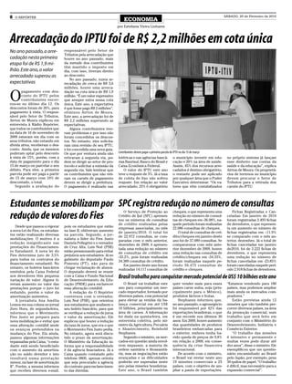 6   O REPÓRTER                                                                                                                                       SÁBADO, 20 de Fevereiro de 2010
                                                                        ECONOMIA
                                                                    por Estefania Vieira Linhares



Arrecadação do IPTU foi de R$ 2,2 milhões em cota única
No ano passado, a arre-           responsável pelo Setor de
                                  Tributos pela arrecadação que
cadação nesta primeira            houve no ano passado, mais
etapa foi de R$ 1,9 mi-           da metade dos contribuintes
                                  têm mantido o imposto em
lhão. Este ano, o valor           dia, com isso, tiveram direito
arrecadado superou as             ao desconto.
                                      No ano passado, numa ar-
expectativas                      recadação de cerca de R$ 3,6
                                  milhões, houve uma arreca-


O
       pagamento com des-         dação na cota única de R$ 1,9
       conto do IPTU pelos        milhão. “É um valor expressivo
       contribuintes encer-       que sempre entra nessa cota
rou-se no último dia 12. Os       única. Este ano, a expectativa
descontos foram de 20%, para      é que fosse pago R$ 2 milhões”,
pagamento à vista. O respon-      otimizou Airton de Moura.
sável pelo Setor de Tributos,     Este ano, a arrecadação foi de
Airton de Moura explicou em       R$ 2,2 milhões superando as
entrevista à Rádio Repórter,      expectativas.
que todos os contribuintes que        Alguns contribuintes tive-
na data de 16 de novembro de      ram problemas e por isso não
2009 estavam em dia com os        foram concedidos os descon-
seus tributos, não estando em     tos. No entanto, eles solicita-
dívida ativa, receberam o des-    ram uma revisão de seu IPTU,
conto. Ainda, que os mesmos       e foi concedida uma nova guia.
puderam optar pelo desconto       Os que por ventura ainda não      Contribuintes devem pagar a primeira parcela do IPTU no dia 15 de março
à vista de 15%, porém, com a      retiraram a segunda via, po-      lotéricas e nas agências bancá-                o município investir em edu-       no próprio sistema já lançam
data de pagamento para o dia      dem se dirigir ao setor de pro-   rias Banrisul, Banco do Brasil e               cação e 20% na área de saúde.      esse dinheiro nas contas da
15 de março ou parcelar o seu     tocolo e solicitar a emissão da   Caixa Econômica Federal.                       Assim, 45% dos recursos arre-      saúde e da educação”, explica
débito. Para eles, a primeira     segunda via. Vale lembrar que        O valor do IPTU este ano                    cadados é destino obrigatório,     Airton de Moura. Os proprietá-
parcela pode ser paga a partir    os contribuintes que não reti-    teve o reajuste de 3%. Já a taxa               o restante pode ser aplicado       rios de terrenos no município
de 15 de março com 10% de         ram os carnês de pagamento        de coleta de lixo não sofreu                   por qualquer área que o Poder      devem procurar o Setor de
descontado, o total.              devem se dirigir a prefeitura.    reajuste. Em relação ao valor                  Executivo determinar. “Os va-      Tributos para a retirada dos
   Segundo a avaliação do         O pagamento é realizado nas       arrecadado, 25% é obrigatório                  lores que vêm contabilizados       carnês do IPTU.




Estudantes se mobilizam por SPC registra redução no número de consultas
                                                                       O Serviço de Proteção ao                    cheques, o que representa uma          Fichas Registradas e Can-
redução de valores do Fies                                          Crédito de Ijuí (SPC) apresen-
                                                                    tou os números de consultas
                                                                                                                   redução no número de consul-
                                                                                                                   tas de cheques em -36.08%, na-
                                                                                                                                                      celadas- Em janeiro de 2010
                                                                                                                                                      foram registradas 2.493 fichas
                                                                    de crédito realizadas pelas                    quele período foram realizadas     de devedores, o que represen-
     Desde que passou a vigorar   pois os estudantes que estão      empresas associadas, no mês                    22.086 consultas de cheques.       ta um aumento no número de
a nova Lei do Fies, os estudan-   na fase II, obtiveram aumento     de janeiro/2010. O total foi                      O total de consultas de cré-    fichas registradas em +11.9%
tes estão realizando diversas     na parcela. Segundo, a jor-       de 22.972 consultas, se com-                   dito/cheques em janeiro deste      se comparado com o mês an-
mobilizações. O motivo é a        nalista a líder do Fies Justo     paradas com o mês anterior,                    ano foi de 37.089 consultas. Se    terior, dezembro. Já o total de
redução insignificante nas        Daniela Pellegrini e o vereador   dezembro de 2009, é apresen-                   compararmos com mês ante-          fichas canceladas em janeiro
prestações do Financiamen-        de Cruz Alta, Luis Noé (PSB)      tada uma redução no número                     rior dezembro de 2009, houve       de2010, foi de 2.222 fichas de
to Estudantil. A nova lei do      estão pressionando para evitar    de consultas de crédito em                     uma redução nas consultas de       devedores, o que representa
Fies determina juro de 3,5%       prejuízos aos estudantes. Já no   -33.2%, pois foram realizadas                  crédito/cheques em -34.33%,        uma redução no número de
para todos os contratos do        gabinete do deputado Paulo        34.389 consultas de crédito.                   foram realizadas naquele pe-       fichas canceladas em -23.85%
financiamento estudantil. No      Pimenta (PT), não para de            Em janeiro deste ano foram                  ríodo 56.475 consultas de          foram canceladas naquele perí-
entanto, os boletos bancários     chegar reclamação de alunos.      realizadas 14.117 consultas de                 crédito e cheques.                 odo 2.918 fichas de devedores.
emitidos pela Caixa Federal       O deputado deverá se reunir
aos devedores têm pequena
variação de valor. Alguns ti-
                                  com a Caixa e Fundo Nacional
                                  de Desenvolvimento da Edu-
                                                                    Brasil trabalha para conquistar mercado potencial de US$ 10 bilhões este ano
veram aumento no valor das        cação (FNDE) para esclarecer          O Brasil vai trabalhar este                quer vender mais para esses        “Estamos vendendo para 180
prestações porque o juro foi      essa alteração contábil.          ano para conquistar um mer-                    países carne suína, soja (prin-    países, mas podemos ampliar
reduzido, porém o valor da           A redação do O Repórter        cado importador, formado por                   cipalmente para o México),         mais ainda os mercados com-
amortização aumentou.             conversou com o vereador,         diversos países, com potencial                 produtos lácteos e frutas.         pradores.”
     A jornalista Ana Amélia      Luis Noé (PSB), que orientou      para elevar as vendas da ba-                       Stephanes informou que,           Estão previstas ainda 12
Lemos em sua coluna no jornal     aos estudantes que analisem o     lança comercial em até US$                     no ano passado, o agronegócio      missões que vão também per-
Zero Hora, de segunda-feira,      seu boleto bancário, para que     10 bilhões, principalmente na                  foi responsável por 42% das        correr diversos países, na área
informou que o Movimento          se verifique a redução de juros   área de carnes. A informação                   exportações brasileiras, o que     da promoção comercial, num
Fies Justo se prepara para        e valor da amortização. Ele       foi dada na quinta-feira, em                   é um recorde nos últimos 30        trabalho que será feito em
nova mobilização e evitar que     explicou que houve a redução      entrevista coletiva, pelo mi-                  anos. Em 2009, houve aumento       conjunto com o Ministério do
essa alteração contábil anule     da taxa de juros, que era o que   nistro da Agricultura, Pecuária                das quantidades de produtos        Desenvolvimento, Indústria e
os avanços pretendidos na         o Movimento Fies Justo pedia.     e Abastecimento, Reinhold                      brasileiros embarcadas para        Comércio Exterior.
mudança do Fies. Ela ainda,       No entanto, agora será discu-     Stephanes.                                     o exterior, embora tenha ha-          “O trabalho das missões
passou algumas informações        tido o prazo da amortização.          Segundo o ministro, os mer-                vido queda de preços de 9,8%       é intensivo e permanente e
repassadas pela Caixa, “o estu-   O Ministério da Educação in-      cados em questão ainda envol-                  em relação a 2008, em conse-       muitas vezes pode durar até
dante está sendo beneficiado      forma que a responsabilidade      vem impasses, a maioria de                     quência da crise financeira        dez anos”, disse o ministro. Ele
com o aumento da amortiza-        é da agência finaciadora. Já a    ordem sanitária e fitossanitá-                 internacional.                     exemplificou que um questio-
ção no saldo devedor e isto       Caixa quando contatado pelo       ria, mas as negociações estão                      De acordo com o ministro,      nário encaminhado ao Brasil
resultará numa prestação          telefone 0800, apenas orienta     avançadas e as dificuldades                    o Brasil vai enviar neste ano      pelo Japão, por exemplo, pesa
menor, na fase de amortização     que seja procurado a agência      poderão ser superadas neste                    19 missões comerciais a 25         50 quilos de papel. “O trabalho
II”. Porém, a mesma informou      do contrato para esclarecimen-    ano pelas missões brasileiras.                 países, com o objetivo de am-      é difícil, mas necessário para a
que recebeu diversos e-mail,      to das dúvidas.                   Este ano, o Brasil também                      pliar a pauta de exportações.      expansão comercial”.
 
