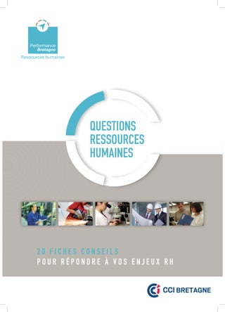 Questions
ressources
humaines

20 fiches conseils
p o u r r é p o n d r e à v o s e n j e u x RH

 