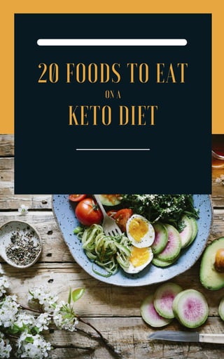 20 FOODS TO EAT
ON A
KETO DIET
 