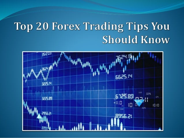 Top 20 Forex Trading Tips You Should Know - 