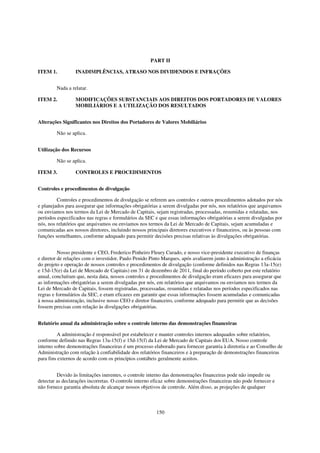 PART II

ITEM 1.          INADIMPLÊNCIAS, ATRASO NOS DIVIDENDOS E INFRAÇÕES


        Nada a relatar.

ITEM 2.          MODIFICAÇÕES SUBSTANCIAIS AOS DIREITOS DOS PORTADORES DE VALORES
                 MOBILIÁRIOS E A UTILIZAÇÃO DOS RESULTADOS


Alterações Significantes nos Direitos dos Portadores de Valores Mobiliários

        Não se aplica.


Utilização dos Recursos

        Não se aplica.

ITEM 3.          CONTROLES E PROCEDIMENTOS


Controles e procedimentos de divulgação

         Controles e procedimentos de divulgação se referem aos controles e outros procedimentos adotados por nós
e planejados para assegurar que informações obrigatórias a serem divulgadas por nós, nos relatórios que arquivamos
ou enviamos nos termos da Lei de Mercado de Capitais, sejam registradas, processadas, resumidas e relatadas, nos
períodos especificados nas regras e formulários da SEC e que essas informações obrigatórias a serem divulgadas por
nós, nos relatórios que arquivamos ou enviamos nos termos da Lei de Mercado de Capitais, sejam acumuladas e
comunicadas aos nossos diretores, incluindo nossos principais diretores executivos e financeiros, ou às pessoas com
funções semelhantes, conforme adequado para permitir decisões precisas relativas às divulgações obrigatórias.


          Nosso presidente e CEO, Frederico Pinheiro Fleury Curado, e nosso vice-presidente executivo de finanças
e diretor de relações com o investidor, Paulo Penido Pinto Marques, após avaliarem junto à administração a eficácia
do projeto e operação de nossos controles e procedimentos de divulgação (conforme definidos nas Regras 13a-15(e)
e 15d-15(e) da Lei de Mercado de Capitais) em 31 de dezembro de 2011, final do período coberto por este relatório
anual, concluíram que, nesta data, nossos controles e procedimentos de divulgação eram eficazes para assegurar que
as informações obrigatórias a serem divulgadas por nós, em relatórios que arquivamos ou enviamos nos termos da
Lei de Mercado de Capitais, fossem registradas, processadas, resumidas e relatadas nos períodos especificados nas
regras e formulários da SEC, e eram eficazes em garantir que essas informações fossem acumuladas e comunicadas
à nossa administração, inclusive nosso CEO e diretor financeiro, conforme adequado para permitir que as decisões
fossem precisas com relação às divulgações obrigatórias.


Relatório anual da administração sobre o controle interno das demonstrações financeiras

         A administração é responsável por estabelecer e manter controles internos adequados sobre relatórios,
conforme definido nas Regras 13a-15(f) e 15d-15(f) da Lei de Mercado de Capitais dos EUA. Nosso controle
interno sobre demonstrações financeiras é um processo elaborado para fornecer garantia à diretoria e ao Conselho de
Administração com relação à confiabilidade dos relatórios financeiros e à preparação de demonstrações financeiras
para fins externos de acordo com os princípios contábeis geralmente aceitos.


         Devido às limitações inerentes, o controle interno das demonstrações financeiras pode não impedir ou
detectar as declarações incorretas. O controle interno eficaz sobre demonstrações financeiras não pode fornecer e
não fornece garantia absoluta de alcançar nossos objetivos de controle. Além disso, as projeções de qualquer



                                                        150
 