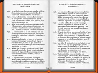 629. La profesiónmás afortunadaes la de los médicos.
Si aciertan, cubren de honor el hecho. Si se
equivocan, cubren de tierra sus errores.
630. Jamás habrá unidad europea. Personas que
en cada pueblo creen que tienen el mejor
vino, mejor queso y mejor salsa, podrán vivir
juntas pero unidas, no.
631. Si los artistas del renacimiento volviesen a la
vida y entrasen a las salas donde exponen los
pintores y escultores modernos, morirían de
risa Y al saber los precios... morirían de envidia.
632. La computación no es tan difícil. Es sólo un
interruptor encendido o apagado, encendido
o apagado, encendido o apagado, encendido o
apagado...
633. No siempre lo lógico es justo, ni lo justo es
humano. Para colgar un cuadro, lo lógico es
poner un clavo, lo justo es que usemos un
martillo, lo humano es lo que decimos cuando
nos damos en el dedo.
634. Sólo el que dice algo sabe lo que quiere decir,
pero cada uno de los demás lo entenderá a su
manera. Si alguien indica que va a pensar,
unos creerán que va a meditar y otros, a
lograr el pienso.
635. Es injusto que las prostitutas no tengan
beneficios sociales ni jubilación. Trabajandíay
noche, jornadacompleta,sindescanso,yeselúnico
servicio público que deja satisfecho al cliente.
636. Los romanos, al inaugurar un puente, hacían
pasar sobre él legiones de soldados con sus
carros cargados. En tanto, debajo del puente
debían permanecer los ingenieros y obreros
constructores. Si así fuese en la actualidad, no
sobrarían ingenieros, ni se caerían los puentes.
637. Los niños hablan de la muerte como algo
natural. Los jóvenes ni piensan en ella. Los
hombres no quieren sentirla nombrar. Y los
viejos la ven como una amiga lejana. Cuanto
más lejana, mejor.
638. El fanfarrón si tiene un vidrio de botella, lo hace
tallar, lo pone en un estuche de terciopelo y lo
muestra a todo el mundo. El engreído si tiene
un diamante, lo envuelve en un pañuelo común,
lo guarda en un bolsillo y nada dice... pero, él
sabe que lo tiene.
639. Los niños de la ciudad creen que la leche es un
polvo al cual hay que agregar agua. Que los
huevos vienen en un cartón. La carne sale de
una bandeja. Las frutas cuelgan de los estantes.
Los alimentos se encuentran en el
automercado... y se consiguen con dinero.
640. Tanto optimistas como pesimistas son
necesarios para la humanidad. Los optimistas
inventaron el barco, el automóvil, el avión, y la
buena vida. Los pesimistas hicieron el bote
salvavidas, el cinturón de seguridad, el
paracaídas... y los tirantes para los pantalones.
MEDIO EN JOTA….
Diap 105
REFLEXIONES DE HUMGRAND PENN DE JOC
FRASESFRASES
REFLEXIONES DE HUMGRAND PENN DE JOC
MEDIO EN JOTA….
 