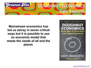 It is
Mainstream economics has
led us astray in seven critical
ways but it is possible to use
an economic model that
meets...