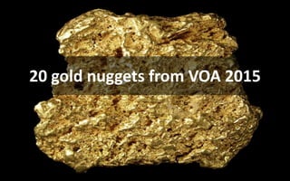 20 gold nuggets from VOA 2015
 