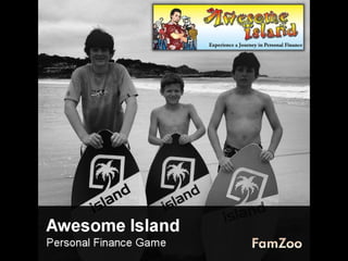 Awesome Island
A personal finance game created by award winning educators Brian Page and John Morris. Order here: shop.
aw...