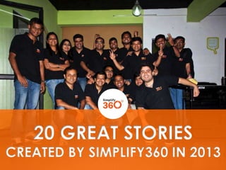 20 GREAT STORIES

CREATED BY SIMPLIFY360 IN 2013

 