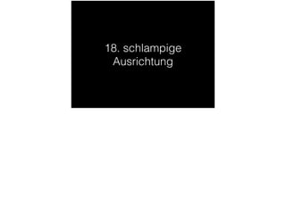 18. schlampige
Ausrichtung
 