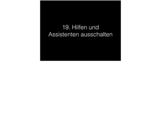 19. Hilfen und
Assistenten ausschalten
 