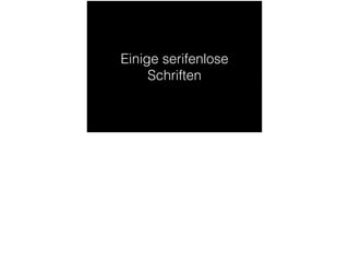 Einige serifenlose
Schriften
 
