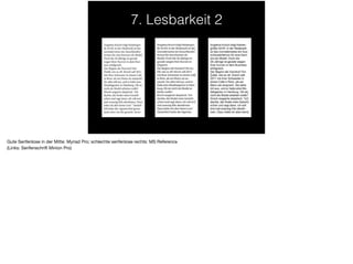 7. Lesbarkeit 2
Gute Serifenlose in der Mitte: Myriad Pro; schlechte serifenlose rechts: MS Reference

(Links: Serifenschrift Minion Pro)
 