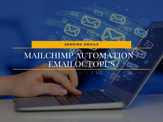 mailchimp automation /
emailoctopus
S E N D I N G E M A I L S
 