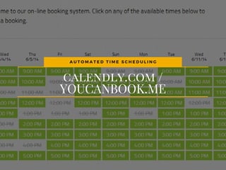calendly.com /
YOUCANBOOK.ME
A U T O M A T E D T I M E S C H E D U L I N G
 