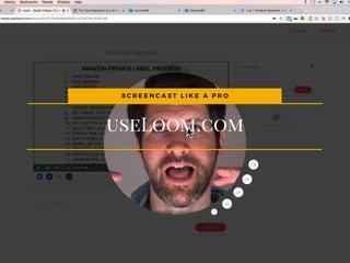 useLoom.com
S C R E E N C A S T   L I K E A P R O
 