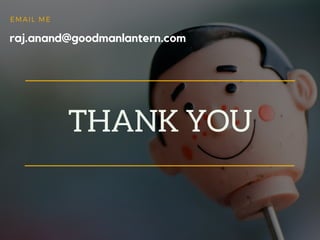 THANK YOU
EMAIL ME
raj.anand@goodmanlantern.com
 