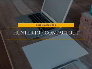 HUNTER.IO / CONTACTOUT
F I N D C U S T O M E R S
 