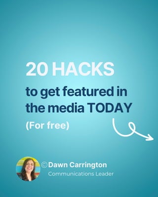 20 Hacks to Get Featured In the Media - for free! - by Dawn Carrington, Communications Expert