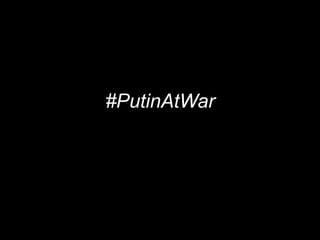 #PutinAtWar
 