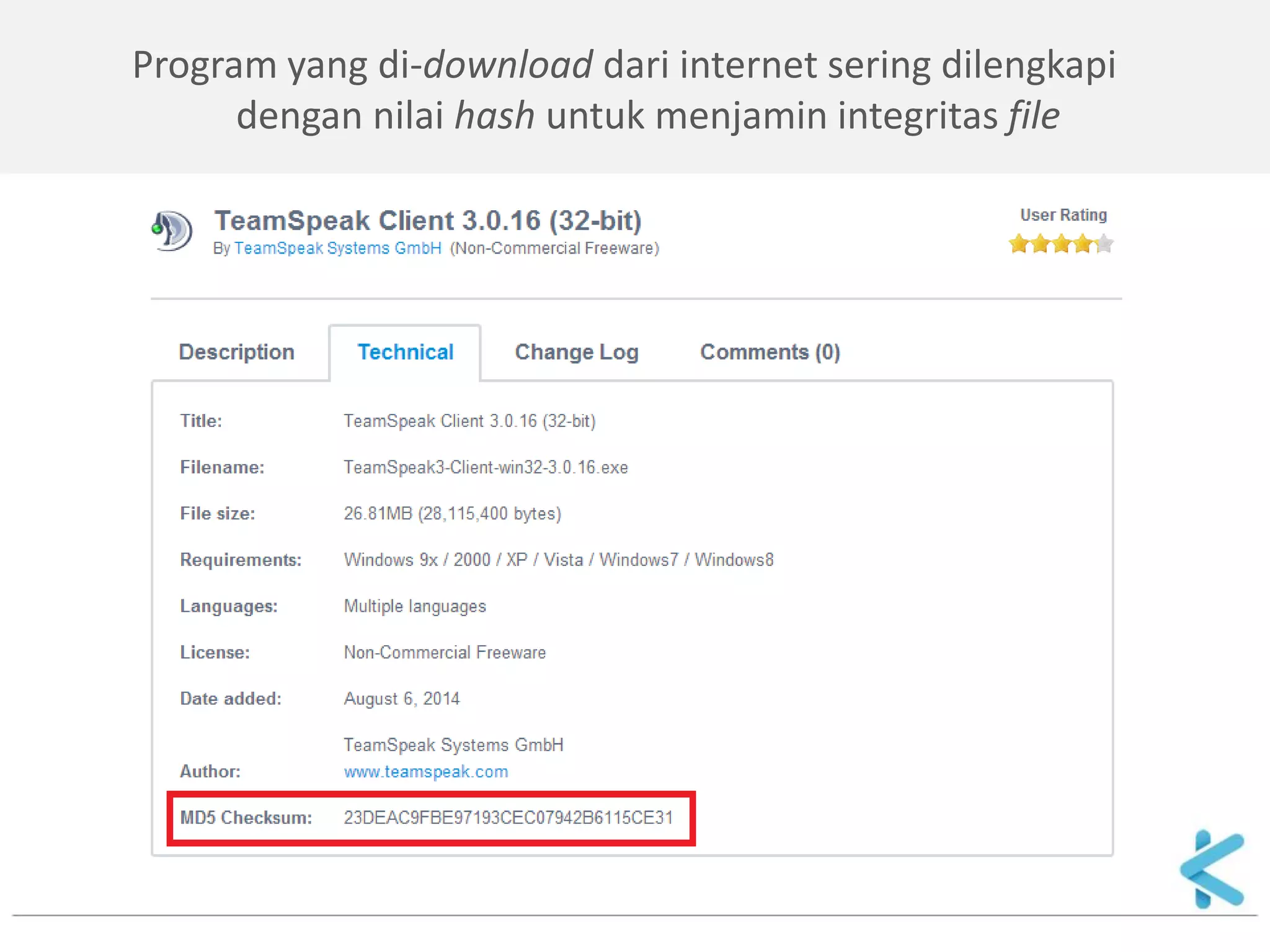 Program yang di-download dari internet sering dilengkapi dengan nilai hash untuk menjamin integritas file  