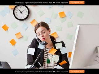 Increase your organisation’s productivity by more than 20% within one month. 30-Day Free Trial
Increase your organisation’s productivity by more than 20% within one month. 30-Day Free Trial
 