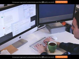 Increase your organisation’s productivity by more than 20% within one month. 30-Day Free Trial
Increase your organisation’s productivity by more than 20% within one month. 30-Day Free Trial
 