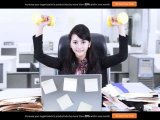 Increase your organisation’s productivity by more than 20% within one month. 30-Day Free Trial
Increase your organisation’s productivity by more than 20% within one month. 30-Day Free Trial
 