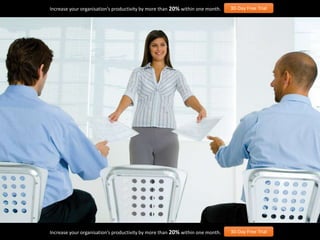 Increase your organisation’s productivity by more than 20% within one month. 30-Day Free Trial
Increase your organisation’s productivity by more than 20% within one month. 30-Day Free Trial
 