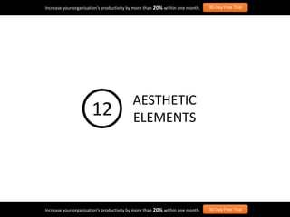 Increase your organisation’s productivity by more than 20% within one month. 30-Day Free Trial
Increase your organisation’s productivity by more than 20% within one month. 30-Day Free Trial
AESTHETIC
ELEMENTS12
 