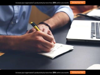 Increase your organisation’s productivity by more than 20% within one month. 30-Day Free Trial
Increase your organisation’s productivity by more than 20% within one month. 30-Day Free Trial
 