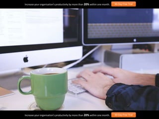 Increase your organisation’s productivity by more than 20% within one month. 30-Day Free Trial
Increase your organisation’s productivity by more than 20% within one month. 30-Day Free Trial
 