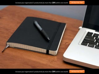 Increase your organisation’s productivity by more than 20% within one month. 30-Day Free Trial
Increase your organisation’s productivity by more than 20% within one month. 30-Day Free Trial
 