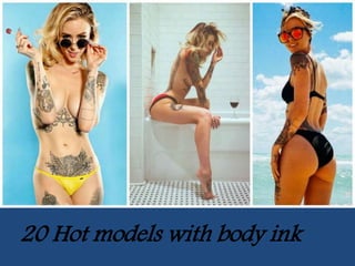 20 Hot models with body ink
 