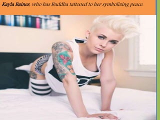 Kayla Baines, who has Buddha tattooed to her symbolizing peace.
 