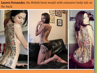 Lauren Fernandez, the British born model with extensive body ink on
the back.
 
