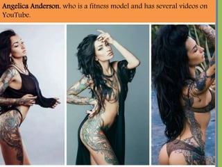 Angelica Anderson, who is a fitness model and has several videos on
YouTube.
 